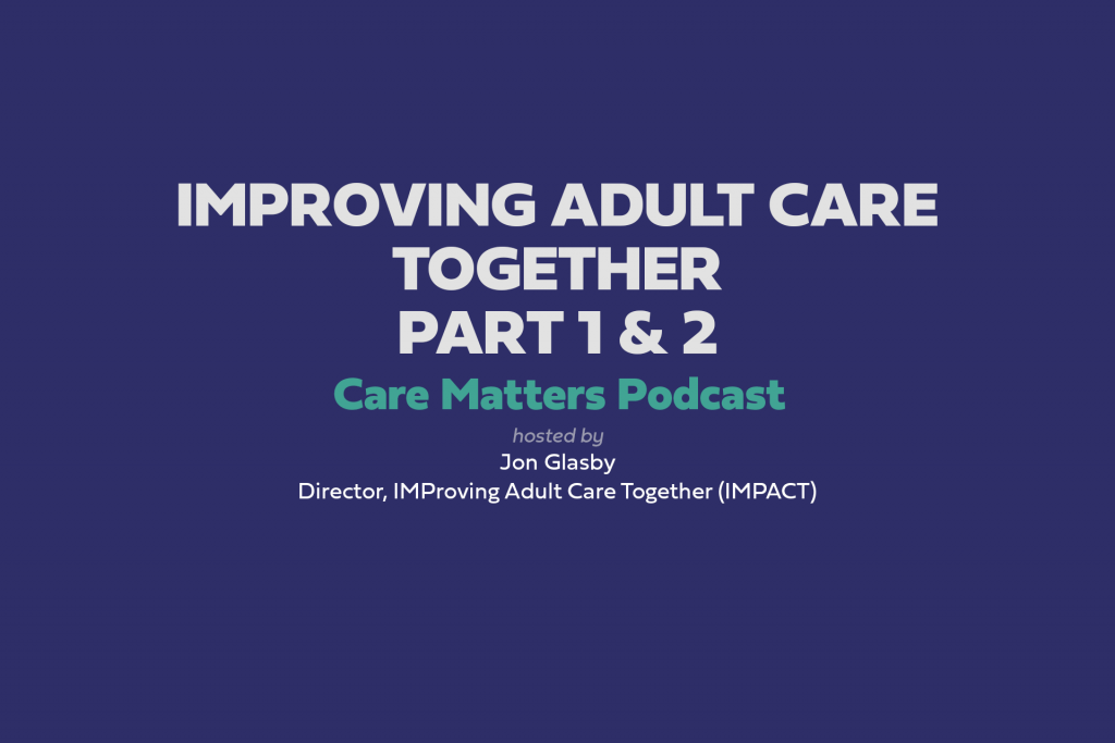 Care Matters Podcast - Improving adult care together Parts 1 & 2