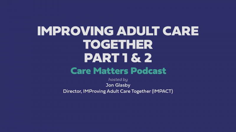 Care Matters Podcast - Improving adult care together Parts 1 & 2