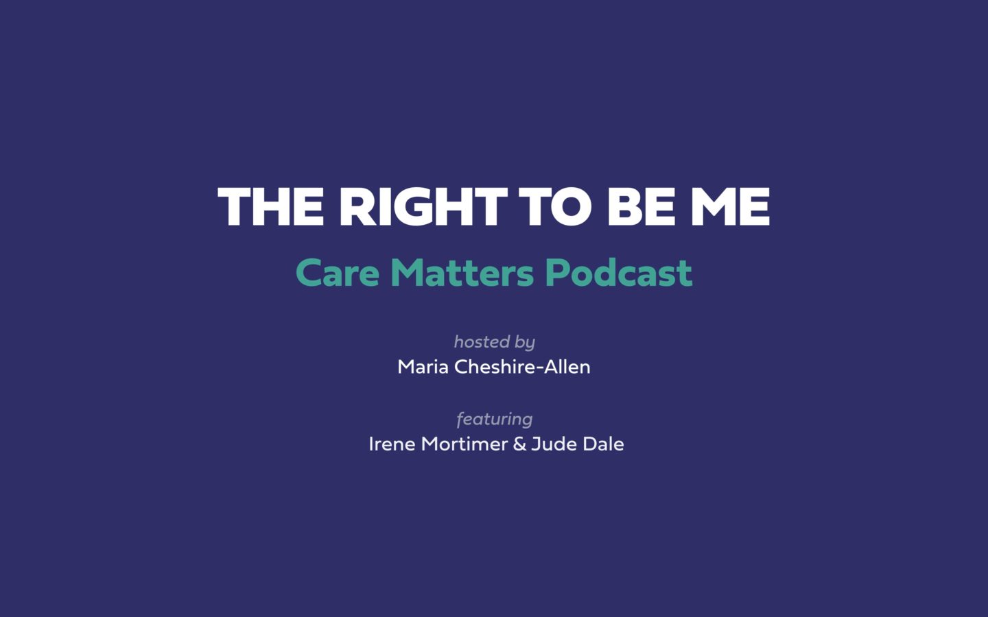 Care Matters Podcast - The right to be me