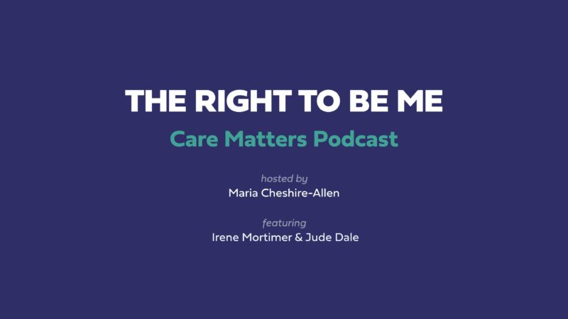 Care Matters Podcast - The right to be me
