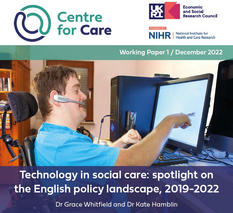 Working Paper 1 front cover. Logos for Centre for Care, ESRC, NIHR. Photo young person with cerebral palsy using touch screen computer. Text: Technology in Social Care: spotlight on the policy landscape, 2019-2022, Dr Grace Whitfield and Dr Kate Hamblin