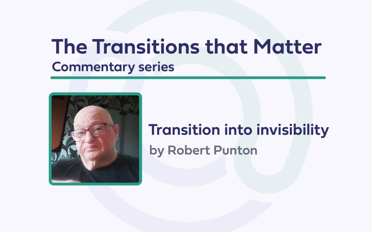 Darkl text on light background: 'The Transitions that Matter, Commentary series, Transition into invisibility by Robert Punton. Robert Punto profile picture