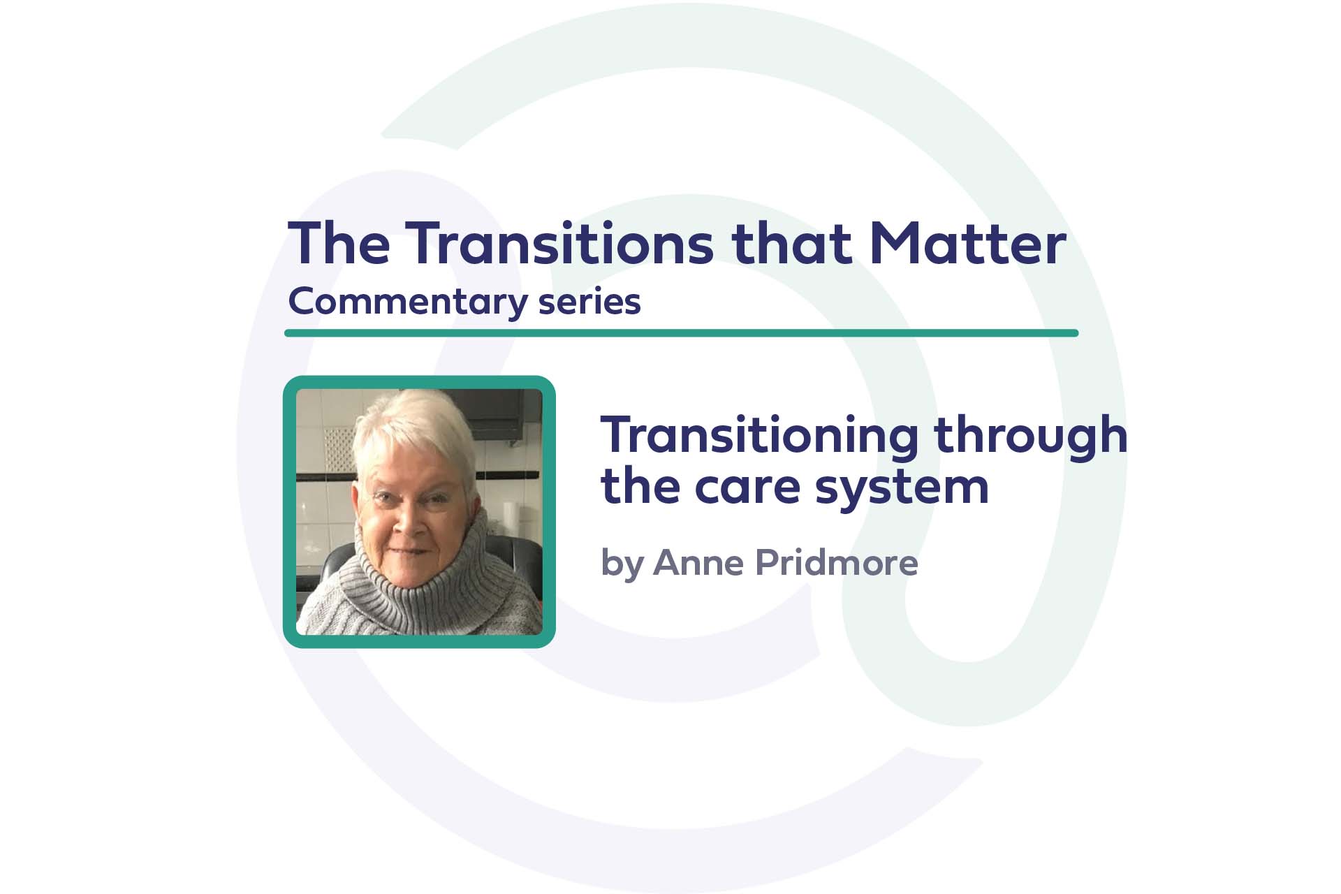 Anne Pridmore profile picture with text: "The transitions that matter Commentary series, 'Transitioning through the care system', by Anne Pridmore"