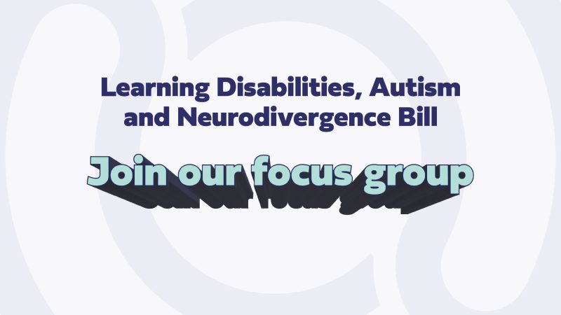 Text: Learning Disabilities, Autism and Neurodivergence Bill. join our focus group