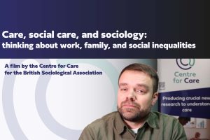 Duncan Fisher presenting the film with text: Care, social care, and sociology: thinking about work, family, and social inequalities A film by the Centre for Care for the British Sociological Association