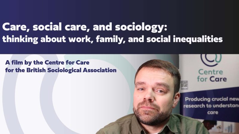 Duncan Fisher presenting the film with text: Care, social care, and sociology: thinking about work, family, and social inequalities A film by the Centre for Care for the British Sociological Association