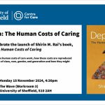 Image: Book front cover Text: Depletion: The Human Costs of Caring Join us to celebrate the launch of Shirin M. Rai's book, Depletion: The Human Costs of Caring The book examines the human costs of care work, how these costs are reproduced across the boundaries of class, race, gender, and generation and how they might be reversed. Date: Monday, 18 November 2024 Time: 4:30 pm - 5:30 pm, followed by refreshments from 5:30 - 6:00 pm.