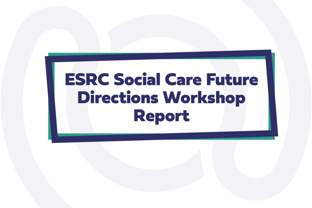 Text: ESRC Social Care Future Directions Workshop Report