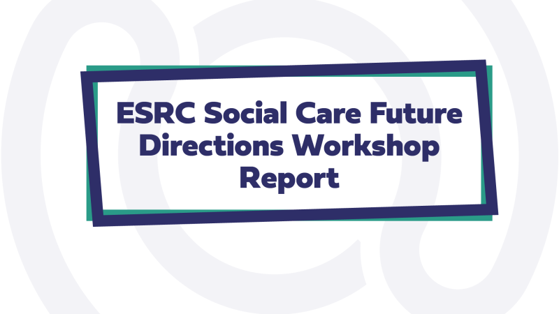 Text: ESRC Social Care Future Directions Workshop Report