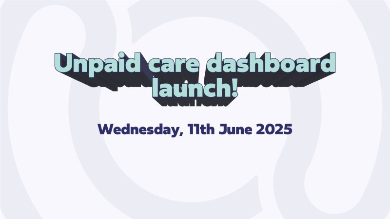text: "unpaid care dashboard launch, Wednesday 11th June 2025"