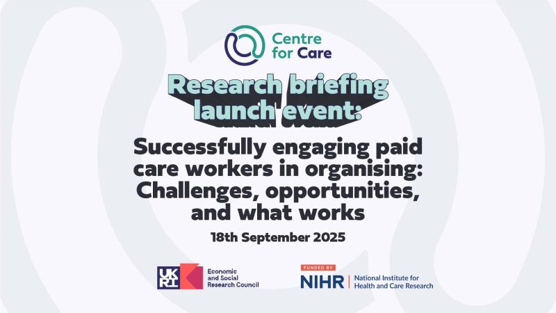 Text: Research briefing launch event: Successfully engaging paid care workers in organising: Challenges, opportunities, and what works 18th September 2025