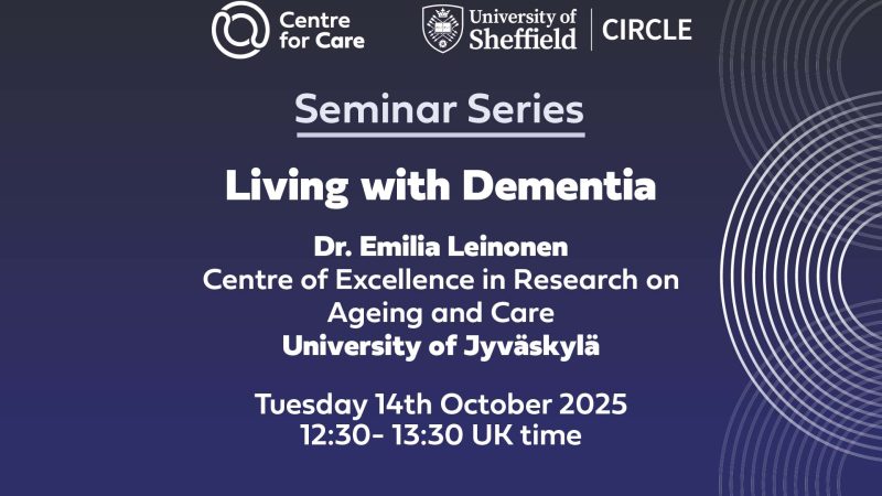 Text: "Centre for Care CIRCLE Seminar series 'Living with Dementia' Dr. Emilia Leinonen Centre of Excellence in Research on Ageing and Care University of Jyväskylä Tuesday 14th October 202512:30- 13:30 UK time"
