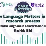 Text: "Care Matters Podcast: How Language Matters in the research process Jayanthi Lingham in conversation with Rashida Bibi"