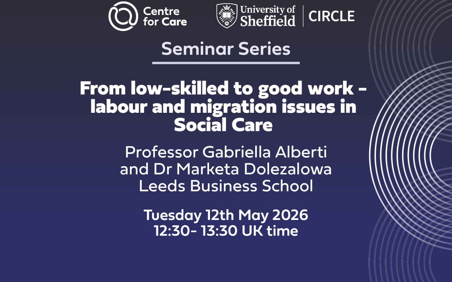 We are delighted to virtually welcome Professor Gabriella Alberti and Dr Marketa Dolezalowa from Leeds Business School to present 'From low-skilled to good work - labour and migration issues in Social Care' as part of our Seminar Series. When: 12th May 2026, 12:30- 13:30 UK time.