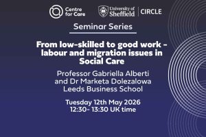 We are delighted to virtually welcome Professor Gabriella Alberti and Dr Marketa Dolezalowa from Leeds Business School to present 'From low-skilled to good work - labour and migration issues in Social Care' as part of our Seminar Series. When: 12th May 2026, 12:30- 13:30 UK time.