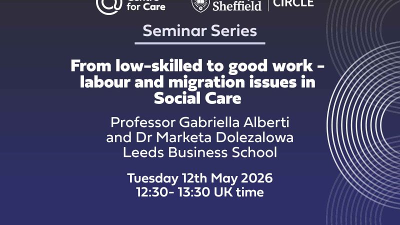 We are delighted to virtually welcome Professor Gabriella Alberti and Dr Marketa Dolezalowa from Leeds Business School to present 'From low-skilled to good work - labour and migration issues in Social Care' as part of our Seminar Series. When: 12th May 2026, 12:30- 13:30 UK time.