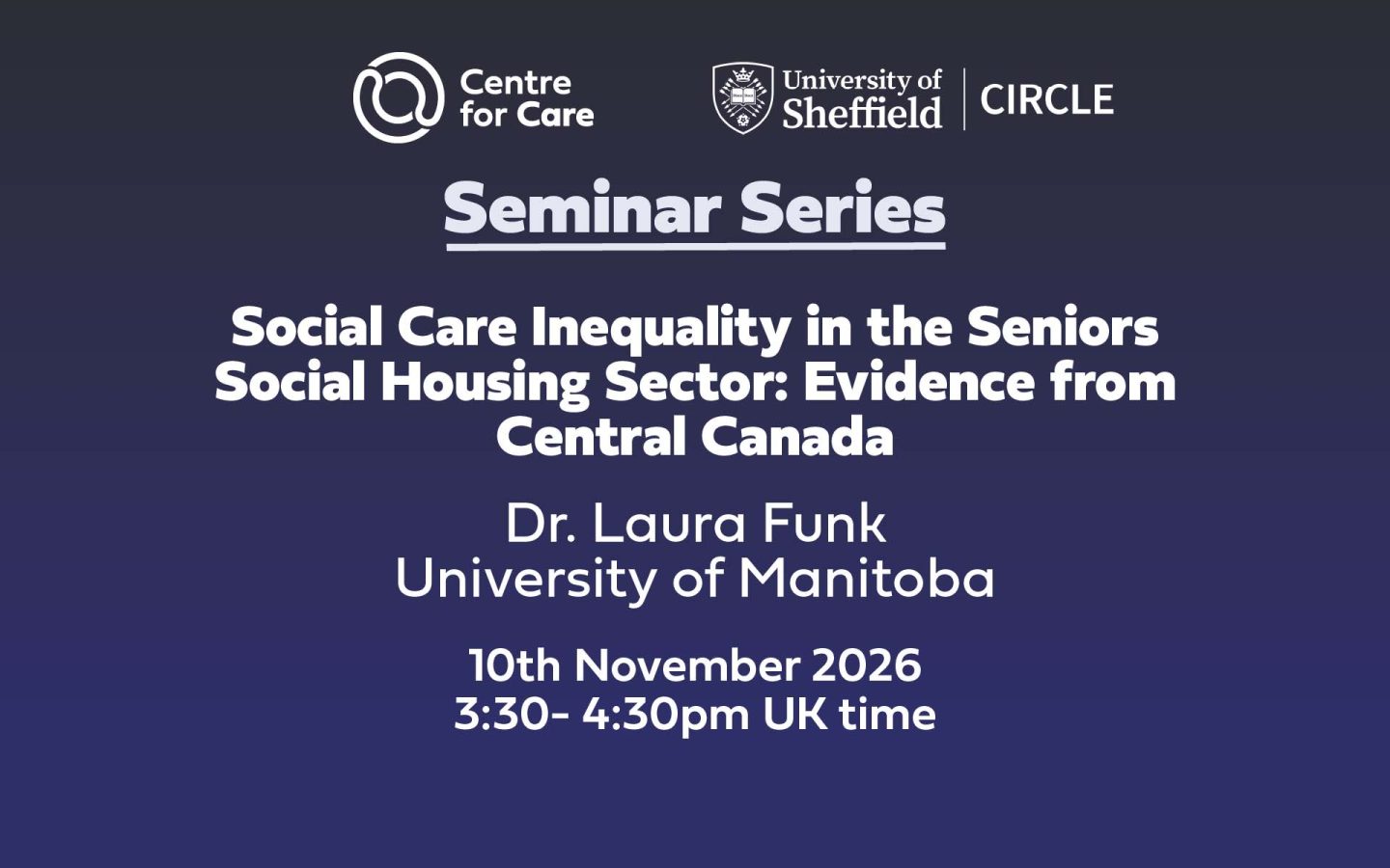 Centre for Care logo CIRCLE logo. Text: "Seminar Series Social Care Inequality in the Seniors Social Housing Sector: Evidence from Central Canada, Dr Laura Funk, University of Manitoba. 10th November 3:30-4:30 pm UK time"