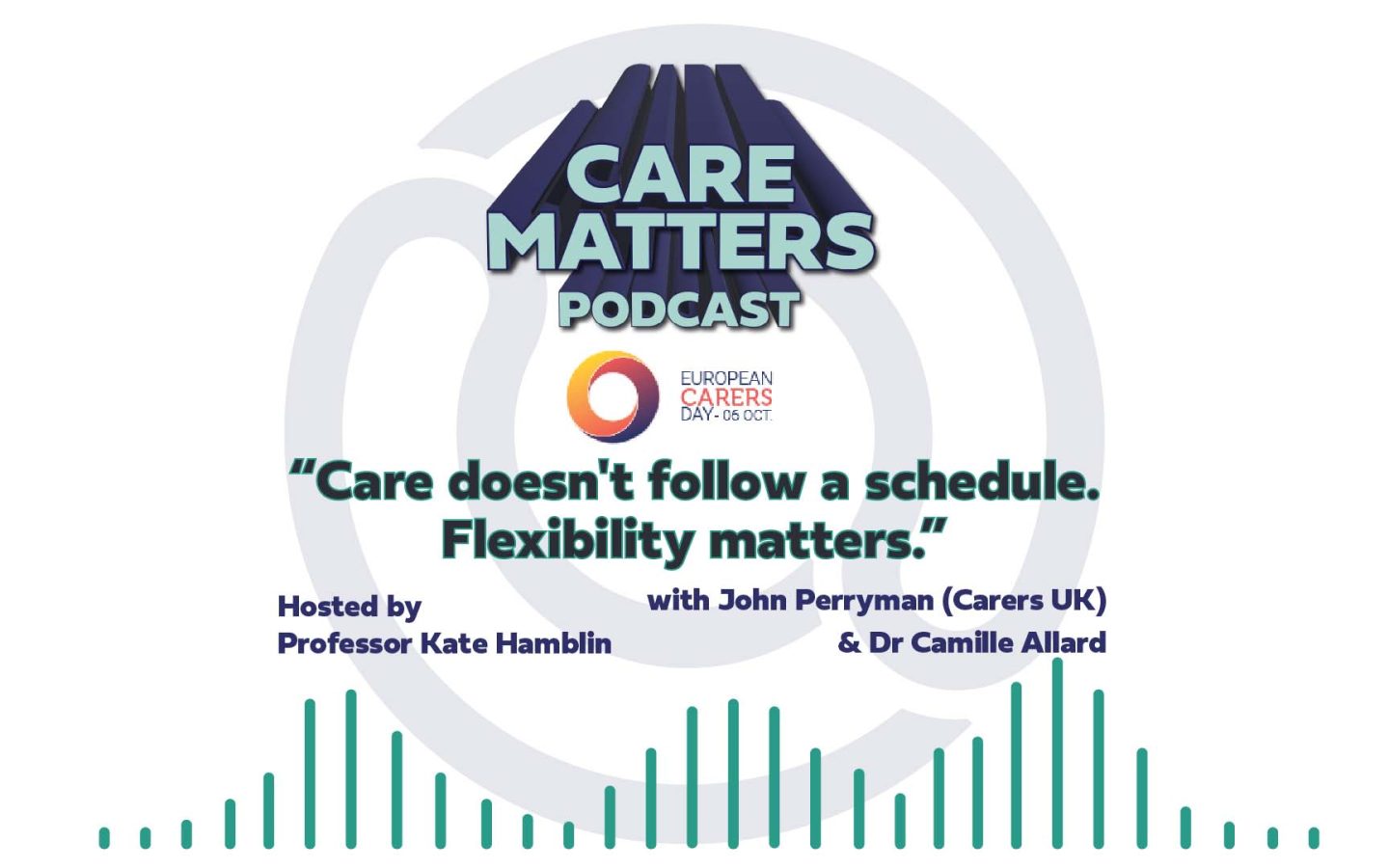 CAre Matters Podcast logo, European Carers Day logo. Text: "Care doesn;t follow a schedule. Flexibility matters. Hosted by Kate Hamblin with John Perryman and Dr Camille Allard"