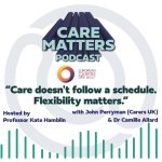 CAre Matters Podcast logo, European Carers Day logo. Text: "Care doesn;t follow a schedule. Flexibility matters. Hosted by Kate Hamblin with John Perryman and Dr Camille Allard"