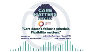 CAre Matters Podcast logo, European Carers Day logo. Text: "Care doesn;t follow a schedule. Flexibility matters. Hosted by Kate Hamblin with John Perryman and Dr Camille Allard"